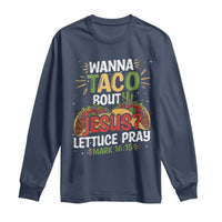 Funny Wanna Taco Bout Jesus Lettuce Pray Long Sleeve Shirt Cinco de Mayo Christian Bible Verse