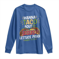 Funny Wanna Taco Bout Jesus Lettuce Pray Long Sleeve Shirt Cinco de Mayo Christian Bible Verse