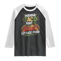 Funny Wanna Taco Bout Jesus Lettuce Pray Raglan Shirt Cinco de Mayo Christian Bible Verse