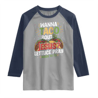 Funny Wanna Taco Bout Jesus Lettuce Pray Raglan Shirt Cinco de Mayo Christian Bible Verse