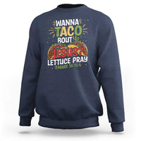 Funny Wanna Taco Bout Jesus Lettuce Pray Sweatshirt Cinco de Mayo Christian Bible Verse