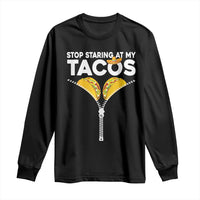 Funny Stop Staring At My Tacos Long Sleeve Shirt Mexican Cinco De Mayo