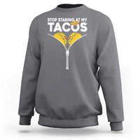 Funny Stop Staring At My Tacos Sweatshirt Mexican Cinco De Mayo