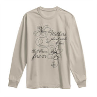 Mothers Plant Seeds Of Love That Bloom Forever Long Sleeve Shirt Mother's Day