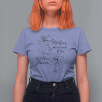 Mothers Plant Seeds Of Love That Bloom Forever T Shirt For Women Mother's Day