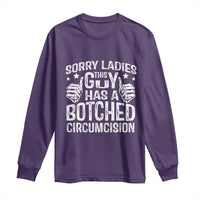 Funny Sorry Ladies This Guy Has A Botched Circumcision Long Sleeve Shirt - Wonder Print Shop