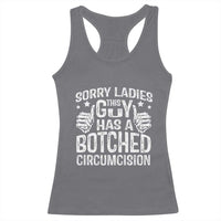 Funny Sorry Ladies This Guy Has A Botched Circumcision Racerback Tank Top - Wonder Print Shop