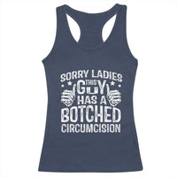 Funny Sorry Ladies This Guy Has A Botched Circumcision Racerback Tank Top - Wonder Print Shop