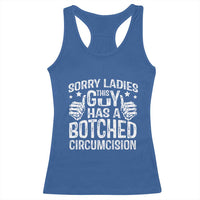 Funny Sorry Ladies This Guy Has A Botched Circumcision Racerback Tank Top - Wonder Print Shop