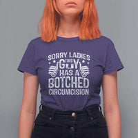 Funny Sorry Ladies This Guy Has A Botched Circumcision T Shirt For Women - Wonder Print Shop