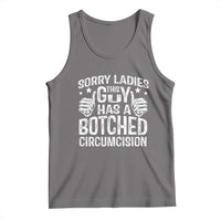 Funny Sorry Ladies This Guy Has A Botched Circumcision Tank Top - Wonder Print Shop