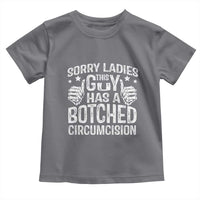 Funny Sorry Ladies This Guy Has A Botched Circumcision Toddler T Shirt - Wonder Print Shop