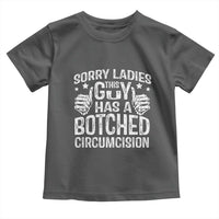 Funny Sorry Ladies This Guy Has A Botched Circumcision Toddler T Shirt - Wonder Print Shop