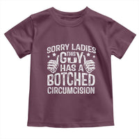 Funny Sorry Ladies This Guy Has A Botched Circumcision Toddler T Shirt - Wonder Print Shop