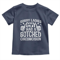 Funny Sorry Ladies This Guy Has A Botched Circumcision Toddler T Shirt - Wonder Print Shop