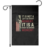 It Is Not A Left Or Right Moment It Is A Right Or Wrong Moment Garden Flag American Flag - Wonder Print Shop