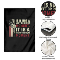 It Is Not A Left Or Right Moment It Is A Right Or Wrong Moment Garden Flag American Flag - Wonder Print Shop