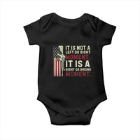 It Is Not A Left Or Right Moment It Is A Right Or Wrong Moment Baby Onesie American Flag