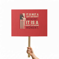 It Is Not A Left Or Right Moment It Is A Right Or Wrong Moment Protest Sign American Flag - Wonder Print Shop