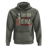 It Is Not A Left Or Right Moment It Is A Right Or Wrong Moment Hoodie American Flag