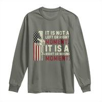 It Is Not A Left Or Right Moment It Is A Right Or Wrong Moment Long Sleeve Shirt American Flag