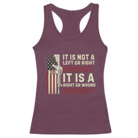 It Is Not A Left Or Right Moment It Is A Right Or Wrong Moment Racerback Tank Top American Flag
