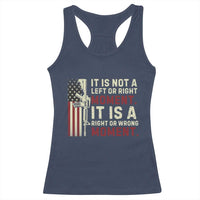 It Is Not A Left Or Right Moment It Is A Right Or Wrong Moment Racerback Tank Top American Flag