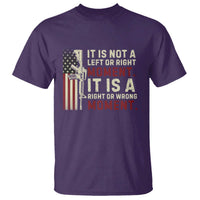 It Is Not A Left Or Right Moment It Is A Right Or Wrong Moment T Shirt American Flag