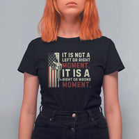 It Is Not A Left Or Right Moment It Is A Right Or Wrong Moment T Shirt For Women American Flag