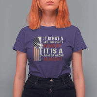 It Is Not A Left Or Right Moment It Is A Right Or Wrong Moment T Shirt For Women American Flag