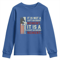 It Is Not A Left Or Right Moment It Is A Right Or Wrong Moment Youth Sweatshirt American Flag