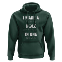 Funny Golf Hoodie I Made A Hole In One Ball - Wonder Print Shop