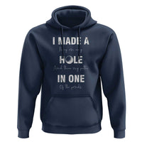 Funny Golf Hoodie I Made A Hole In One Ball - Wonder Print Shop