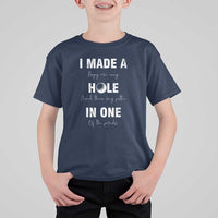 Funny Golf T Shirt For Kid I Made A Hole In One Ball - Wonder Print Shop