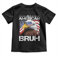 Funny All American Bruh Bald Eagle Toddler T Shirt American Flag 4th Of July Patriotic - Wonder Print Shop