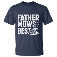 Funny Father Mows Best T Shirt Fathers Day Dad Jokes Lawn Mowing