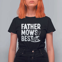 Funny Father Mows Best T Shirt For Women Fathers Day Dad Jokes Lawn Mowing