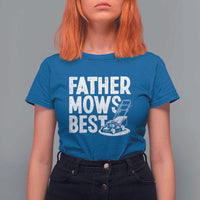 Funny Father Mows Best T Shirt For Women Fathers Day Dad Jokes Lawn Mowing