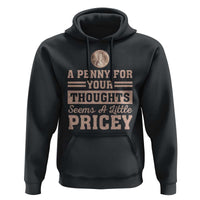 Funny A Penny For Your Thought Seems A Little Pricey Hoodie Humor Joke - Wonder Print Shop