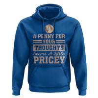 Funny A Penny For Your Thought Seems A Little Pricey Hoodie Humor Joke - Wonder Print Shop