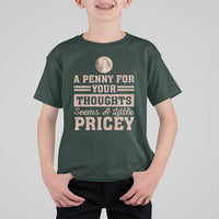 Funny A Penny For Your Thought Seems A Little Pricey T Shirt For Kid Humor Joke - Wonder Print Shop