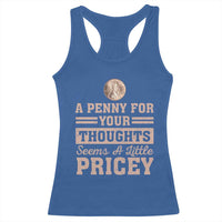 Funny A Penny For Your Thought Seems A Little Pricey Racerback Tank Top Humor Joke - Wonder Print Shop