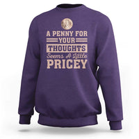 Funny A Penny For Your Thought Seems A Little Pricey Sweatshirt Humor Joke - Wonder Print Shop
