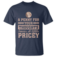 Funny A Penny For Your Thought Seems A Little Pricey T Shirt Humor Joke - Wonder Print Shop