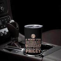 Funny A Penny For Your Thought Seems A Little Pricey Tumbler Cup Humor Joke - Wonder Print Shop