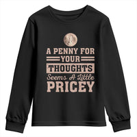 Funny A Penny For Your Thought Seems A Little Pricey Youth Sweatshirt Humor Joke - Wonder Print Shop