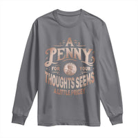 Funny A Penny For Your Thought Seems A Little Pricey Long Sleeve Shirt - Wonder Print Shop