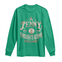 Funny A Penny For Your Thought Seems A Little Pricey Long Sleeve Shirt - Wonder Print Shop