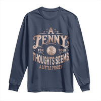 Funny A Penny For Your Thought Seems A Little Pricey Long Sleeve Shirt - Wonder Print Shop