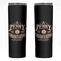 Funny A Penny For Your Thought Seems A Little Pricey Skinny Tumbler - Wonder Print Shop